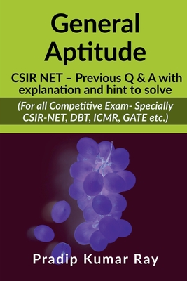 General Aptitude (CSIR NET - Previous Q & A with explanation and hint to solve): For all Competitive Exam- Specially CSIR-NET, DBT, ICMR, GATE etc. - Pradip Kumar Ray