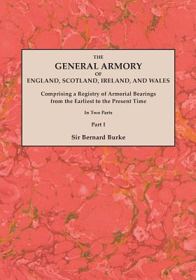 General Armory of England, Scotland, Ireland, and Wales; Comprising a Registry of Armorial Bearings from the Earliest to the Present Time. with a Supp - Burke, Bernard, Sir