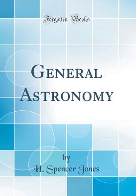 General Astronomy (Classic Reprint) - Jones, H Spencer