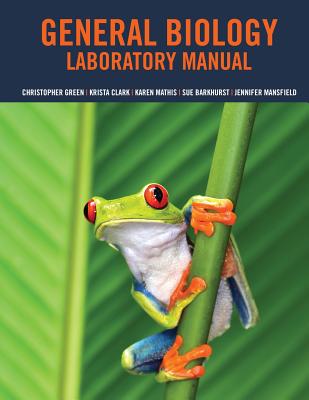 General Biology Lab Manual - Green, Christopher, and Clark, Krista, and Barkhurst, Delores Sue