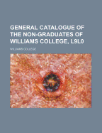General Catalogue of the Non-Graduates of Williams College, L9l0
