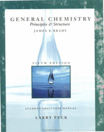 General Chemistry, Student Solutions Manual: Principles and Structure - Brady, James E