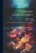 General Conchology: Or, a Description of Shells, Arranged According to the Linnean System