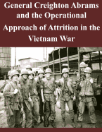 General Creighton Abrams and the Operational Approach of Attrition in the Vietnam War - U S Army Command and General Staff Coll