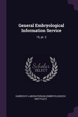General Embryological Information Service: 15, pt. 2 - Hubrecht-Laboratorium, Hubrecht-Laborato