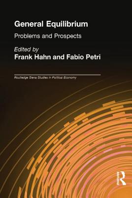 General Equilibrium: Problems and Prospects - Hahn, Frank (Editor), and Petri, Fabio (Editor)