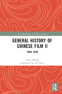 General History of Chinese Film II: 1949-1976 - Yaping, Ding, and Haina, Jin (Translated by)