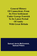 General History of Connecticut, from Its First Settlement Under George Fenwick to its Latest Period of Amity with Great Britain