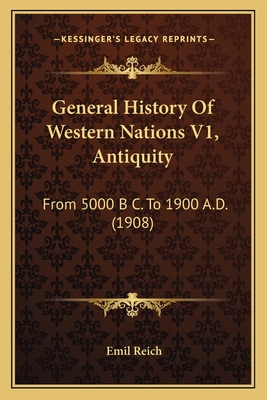 General History of Western Nations V1, Antiquity: From 5000 B C. to 1900 A.D. (1908) - Reich, Emil