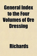 General Index to the Four Volumes of Ore Dressing