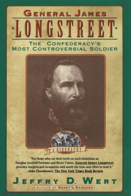 General James Longstreet: The Confederacy's Most Controversial Soldier - Wert, Jeffry D