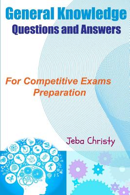 General Knowledge Questions and Answers: For Competitive Exams Preparation - Rajamanickam, Angeline, and Christy, Jeba