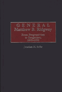 General Matthew B. Ridgway: From Progressivism to Reaganism, 1895-1993