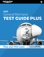 General Mechanic Test Guide Plus 2025: Paperback Plus Software to Study and Prepare for Your Aviation Mechanic FAA Knowledge Exam