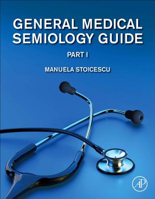 General Medical Semiology Guide Part I - Stoicescu, Manuela