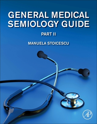 General Medical Semiology Guide Part II - Stoicescu, Manuela