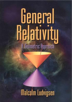 General Relativity: A Geometric Approach - Ludvigsen, Malcolm