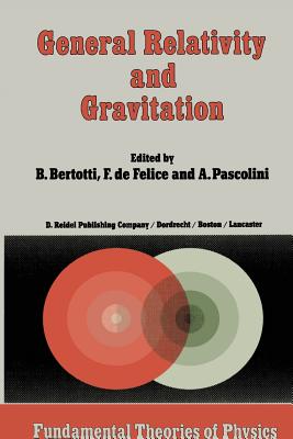 General Relativity and Gravitation: Invited Papers and Discussion Reports of the 10th International Conference on General Relativity and Gravitation, Padua, July 3-8, 1983 - Bertotti, B (Editor), and de Felice, F (Editor), and Pascolini, Alessandro (Editor)