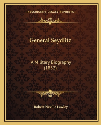 General Seydlitz: A Military Biography (1852) - Lawley, Robert Neville