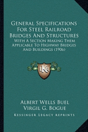 General Specifications for Steel Railroad Bridges and Structures: With a Section Making Them Applicable to Highway Bridges and Buildings (1906)