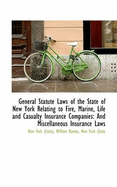 General Statute Laws of the State of New York Relating to Fire, Marine, Life and Casualty Insurance