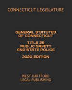 General Statutes of Connecticut Title 29 Public Safety and State Police 2020 Edition: West Hartford Legal Publishing