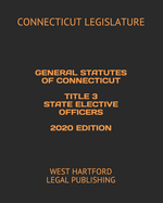 General Statutes of Connecticut Title 3 State Elective Officers 2020 Edition: West Hartford Legal Publishing