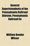 General Superintendents of the Pennsylvania Railroad Division, Pennsylvania Railroad Co