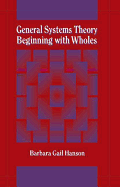 General Systems Theory - Beginning with Wholes: Beginning with Wholes
