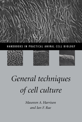 General Techniques of Cell Culture - Harrison, Maureen A., and Rae, Ian F.