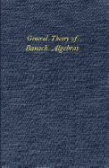 General Theory of Banach Algebras