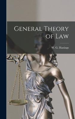 General Theory of Law - Hastings, W G