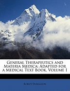 General Therapeutics and Materia Medica: Adapted for a Medical Text Book, Volume 1