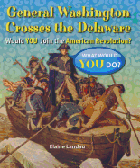 General Washington Crosses the Delaware: Would You Join the American Revolution?