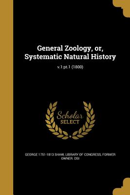 General Zoology, or, Systematic Natural History; v.1: pt.1 (1800) - Shaw, George 1751-1813, and Stephens, James Francis 1792-1853, and Heath, Charles 1785-1848 (Creator)