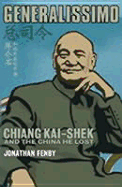 Generalissimo: Chiang Kai-Shek and the China He Lost