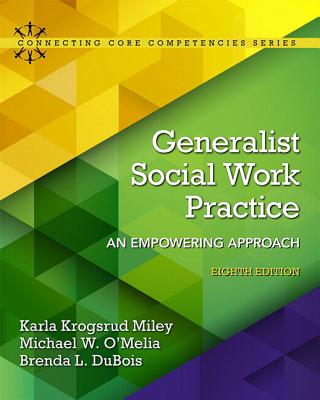 Generalist Social Work Practice: An Empowering Approach with Enhanced Pearson Etext -- Access Card Package - Miley, Karla, and O'Melia, Michael, and DuBois, Brenda