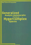 Generalized Analytic Automorphic Forms in Hypercomplex Spaces - Krausshar, Rolf S