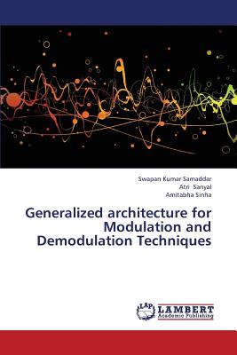 Generalized Architecture for Modulation and Demodulation Techniques - Samaddar Swapan Kumar, and Sanyal Atri, and Sinha Amitabha