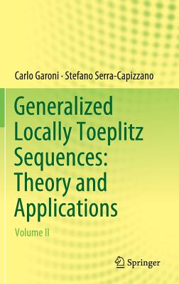 Generalized Locally Toeplitz Sequences: Theory and Applications: Volume II - Garoni, Carlo, and Serra-Capizzano, Stefano