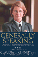 Generally Speaking: A Memoir - Kennedy, Claudia J, and McConnell, Malcolm, and Kennedy, Lieutenant General Claudia