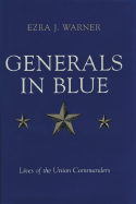 Generals in Blue: Lives of the Union Commanders