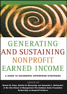 Generating and Sustaining Nonprofit Earned Income: A Guide to Successful Enterprise Strategies