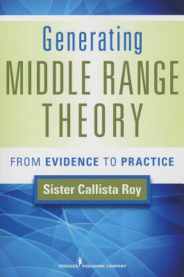 Generating Middle Range Theory: From Evidence to Practice - Roy, Callista, PhD, RN, Faan