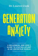 Generation Anxiety: A Millennial and Gen Z Guide to Staying Afloat in an Uncertain World