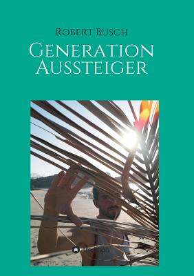 Generation Aussteiger - Busch, Robert