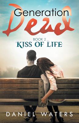 Generation Dead Book 2: Kiss of Life - Waters, Daniel