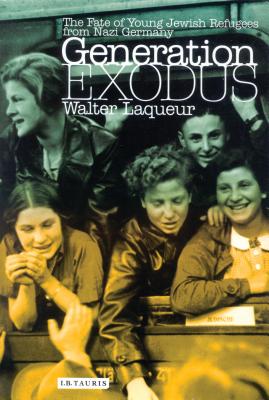 Generation Exodus: The Fate of Young Jewish Refugees from Nazi Germany - Laqueur, Walter