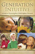 Generation Intuitive: A Guide to Nurturing Your Child's Infinite Potential