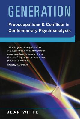 Generation: Preoccupations and Conflicts in Contemporary Psychoanalysis - White, Jean